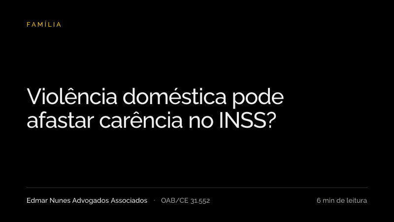 Capa do artigo “Violência doméstica pode afastar carência no INSS?”